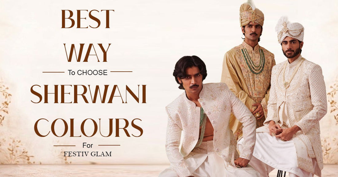 Best Way to Choose Sherwani Colors for Festive Glam