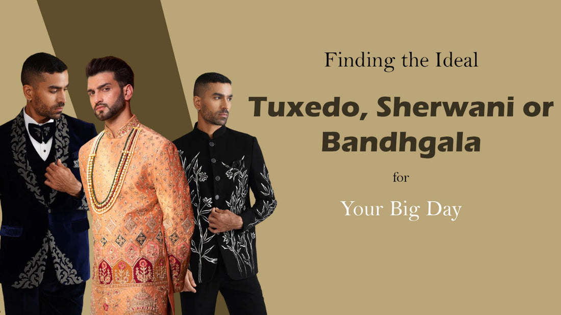 Dress to Impress: Finding the Ideal Tuxedo, Sherwani or Bandhgala for Your Big Day