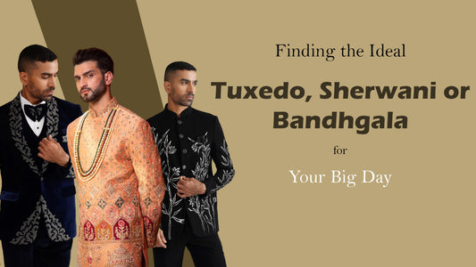 Dress to Impress: Finding the Ideal Tuxedo, Sherwani or Bandhgala for Your Big Day