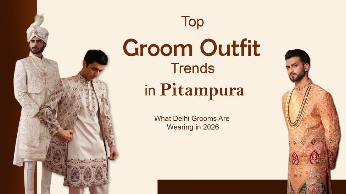 Top Groom Outfit Trends in Pitampura: What Delhi Grooms Are Wearing in 2026
