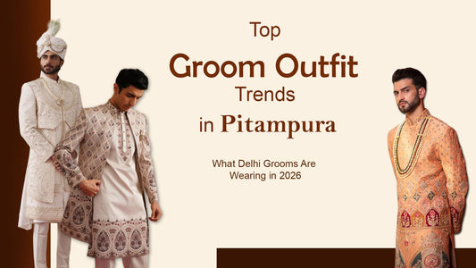 Top Groom Outfit Trends in Pitampura: What Delhi Grooms Are Wearing in 2026