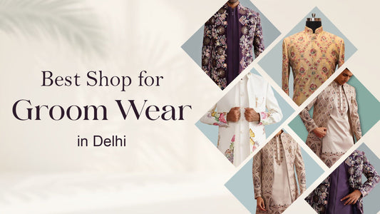 Best Shop for Groom Wear in Delhi