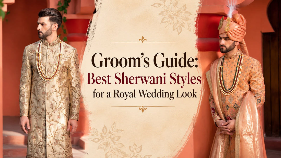 Groom’s Guide: Best Sherwani Styles for a Royal Wedding Look