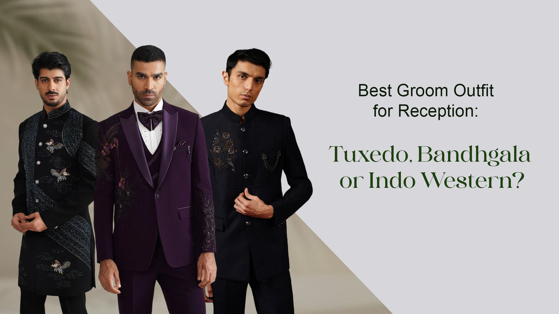 Best Groom Outfit for Reception: Tuxedo, Bandhgala or Indo Western?