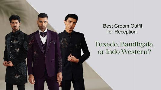 Best Groom Outfit for Reception: Tuxedo, Bandhgala or Indo Western?