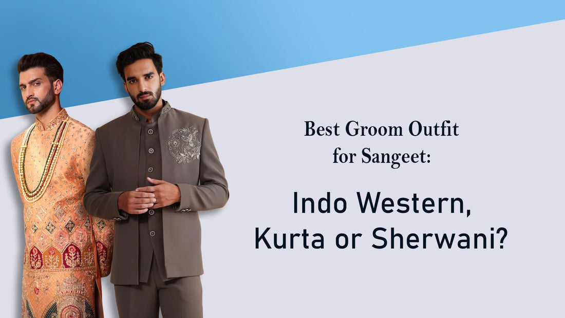Best Groom Outfit for Sangeet: Indo Western, Kurta or Sherwani?